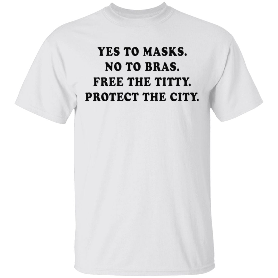 Yes To Masks No To Bras Free The Titty Protect The City T Shirt
