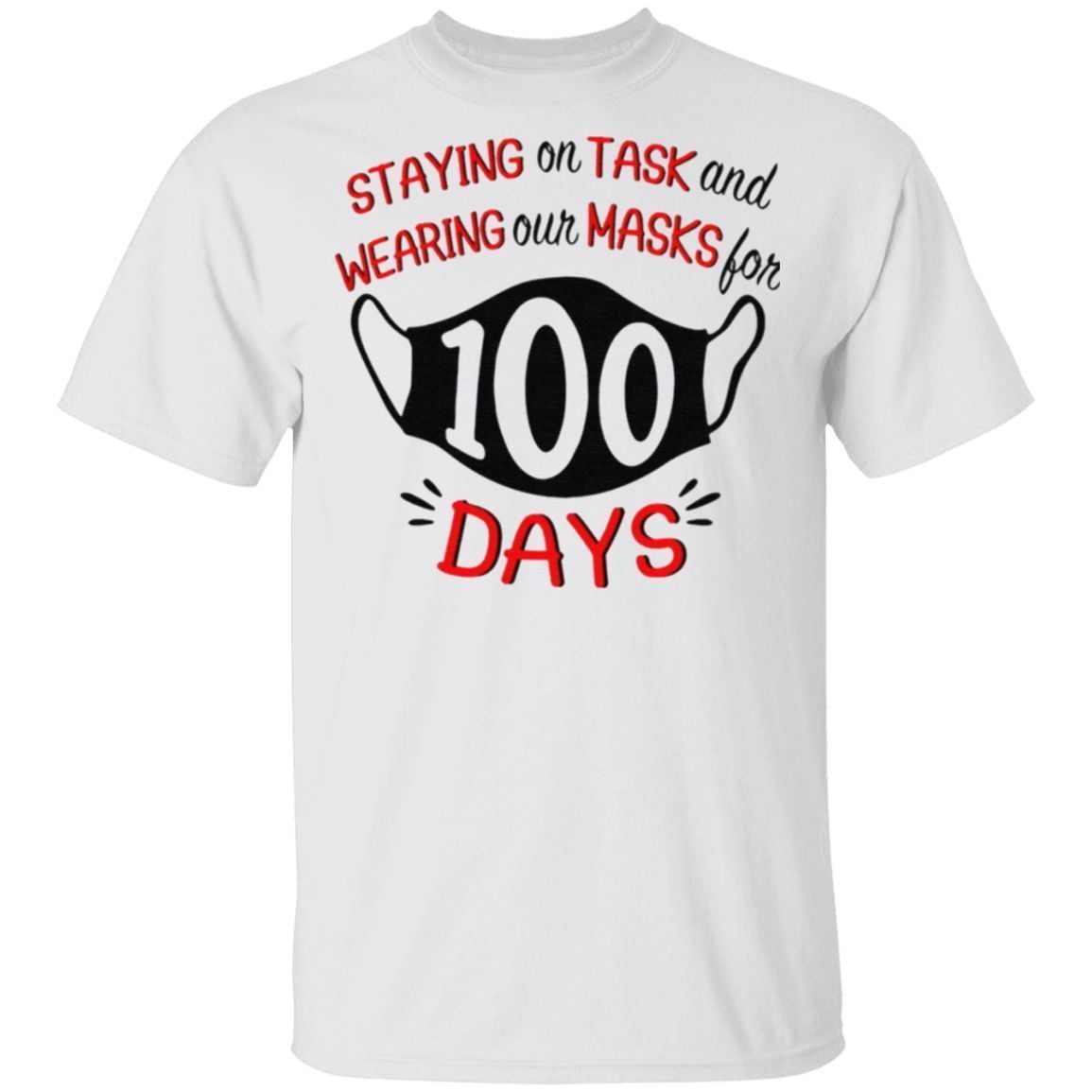 Staying On Task And Wearing Our Masks For 100 Days T Shirt