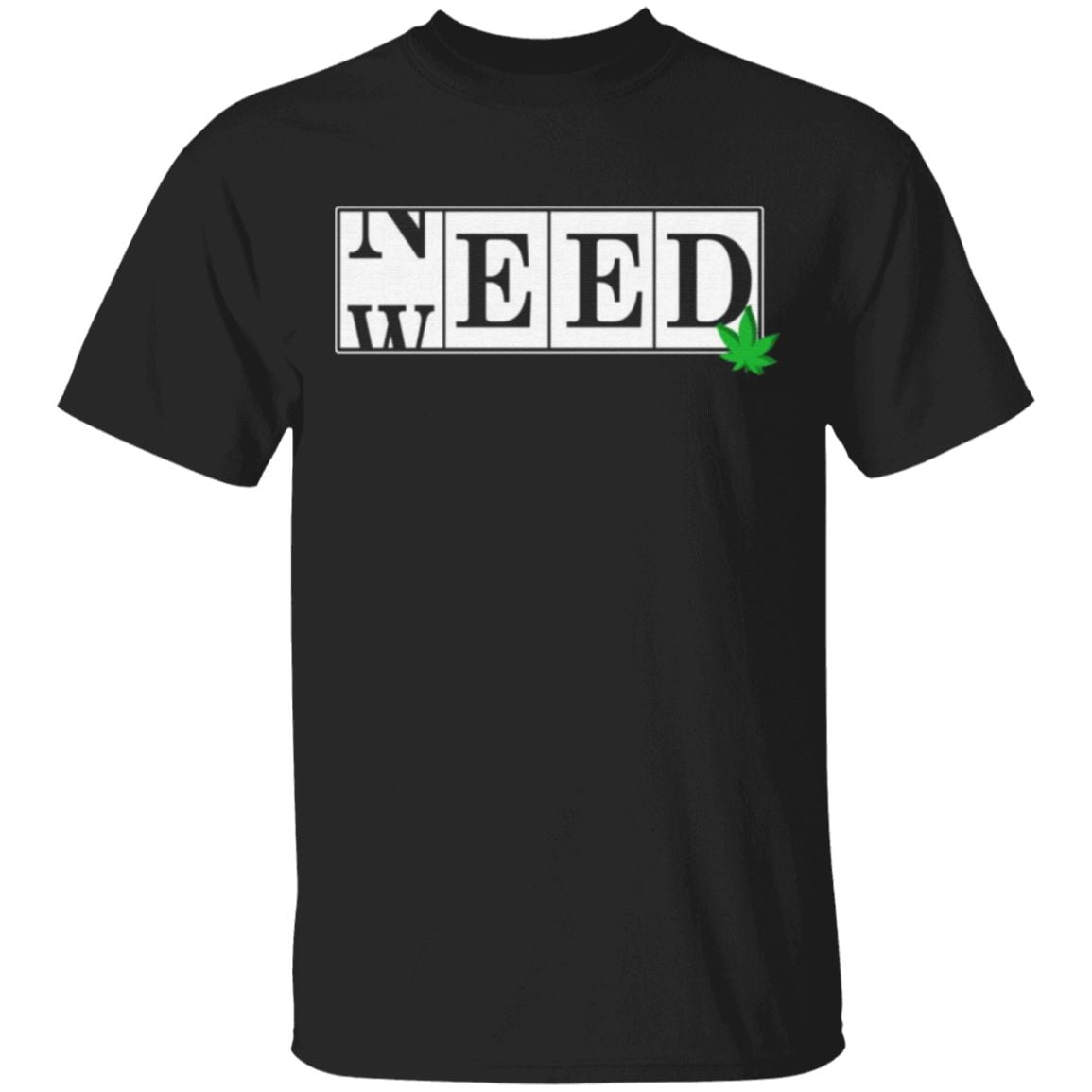 Need Weed 420 Smoker Marijuana T-shirt