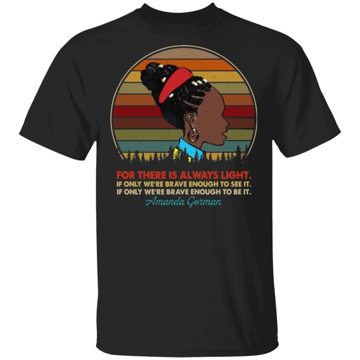 For There Is Always Light If Only We’re Brave Enough To See It T-Shirt