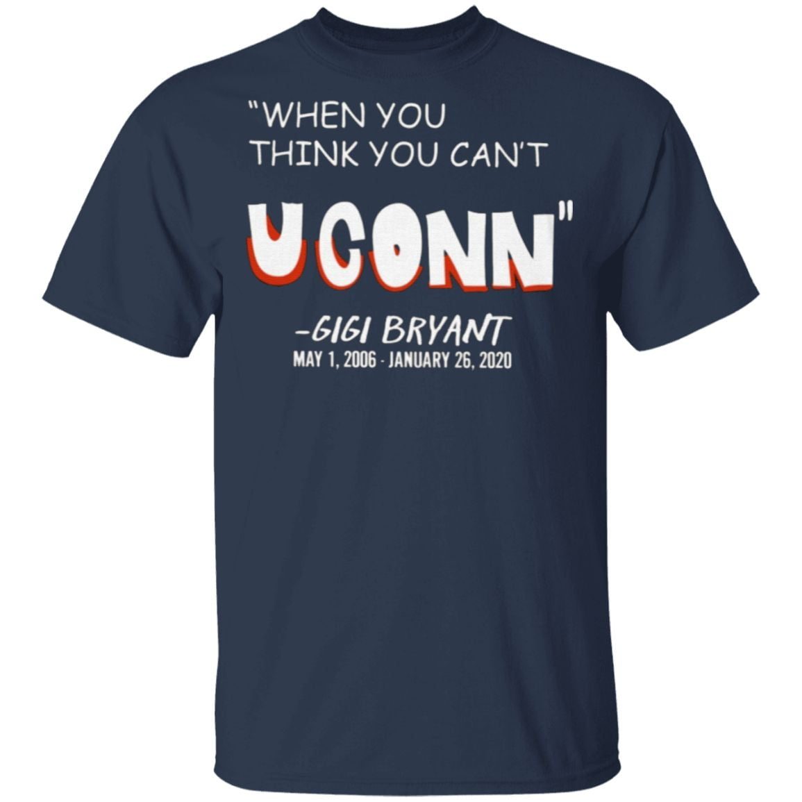 When You Think You Can’t Uconn’ Gigi Bryant T Shirt