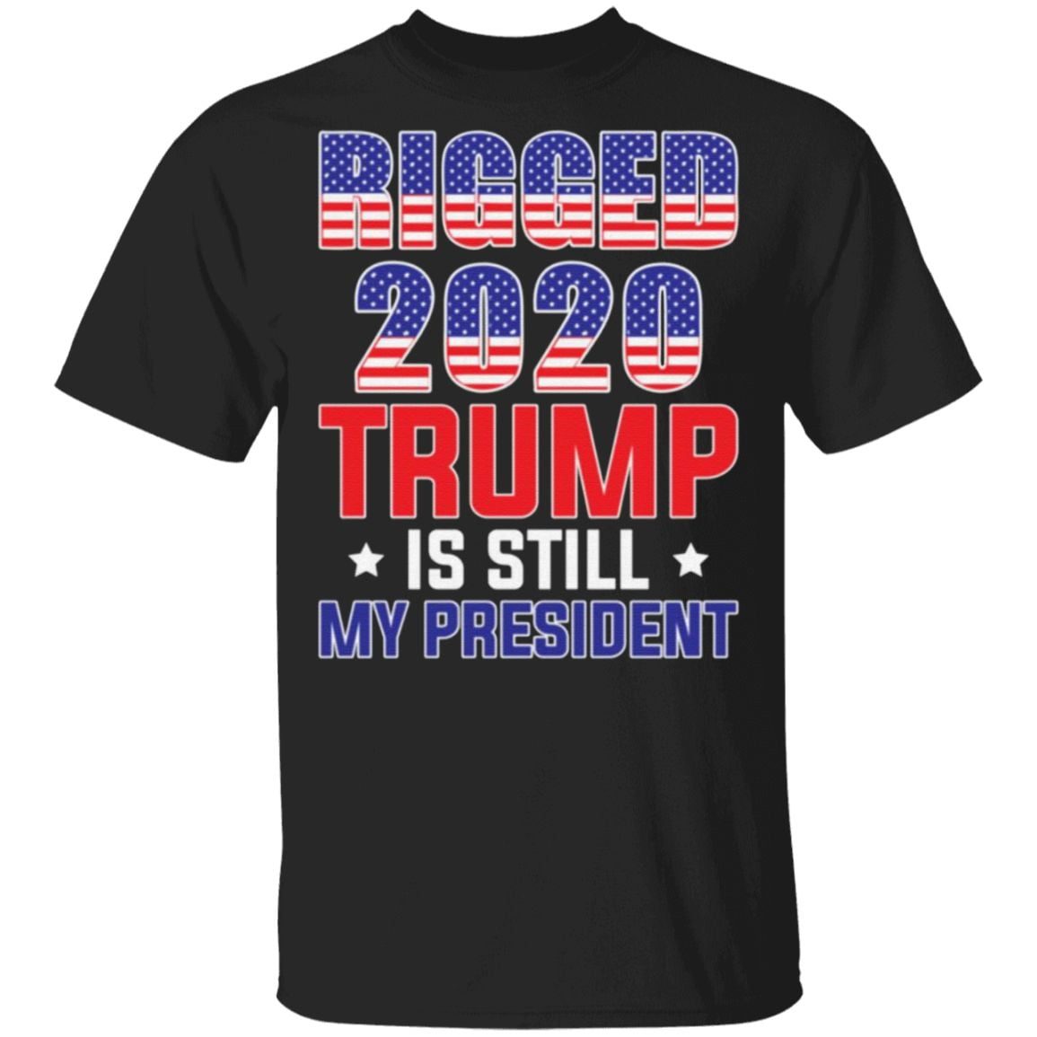Rigged 2020 Trump Is Still My President T-Shirt