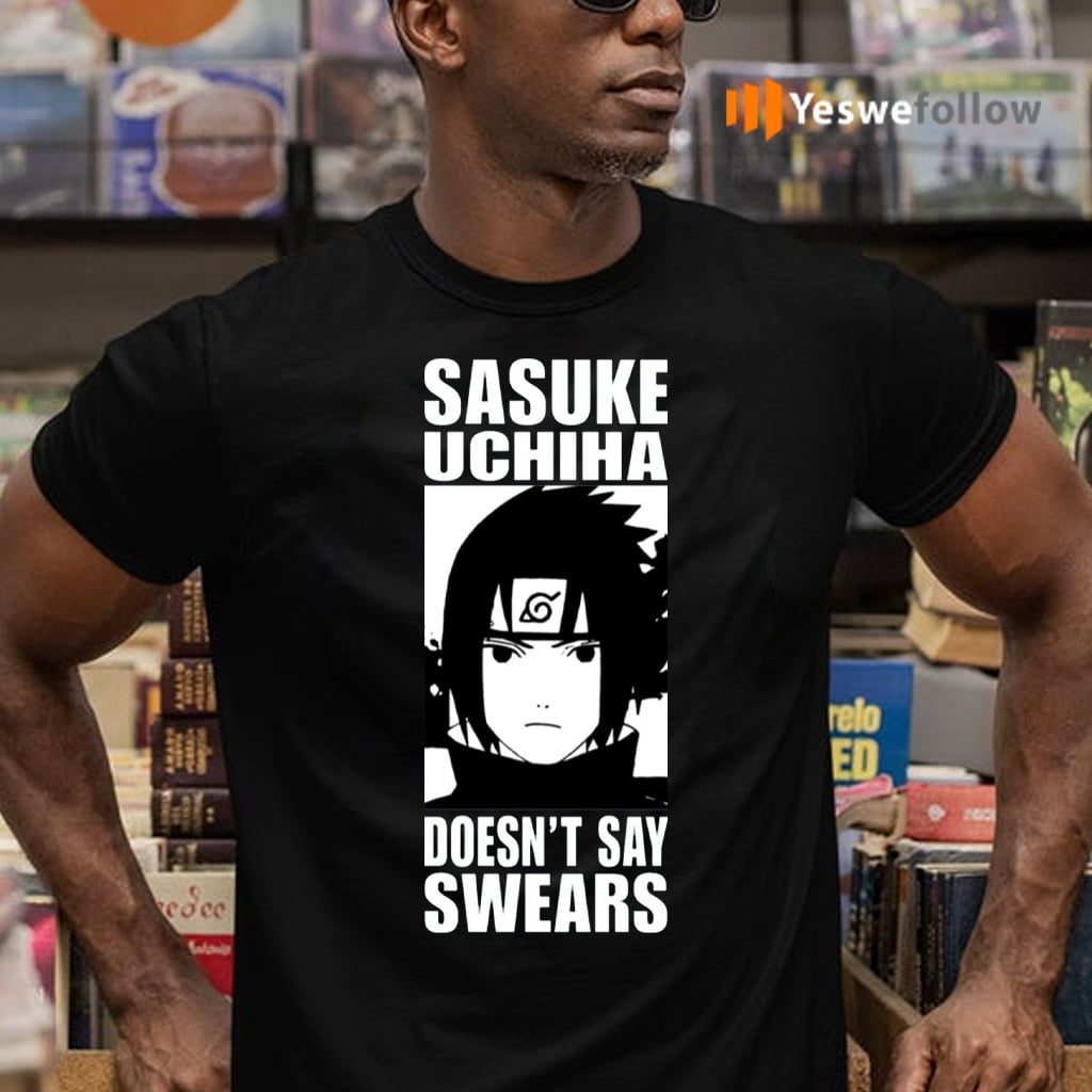 Alpharad Sasuke Uchiha Doesn’t Say Swears T-Shirts