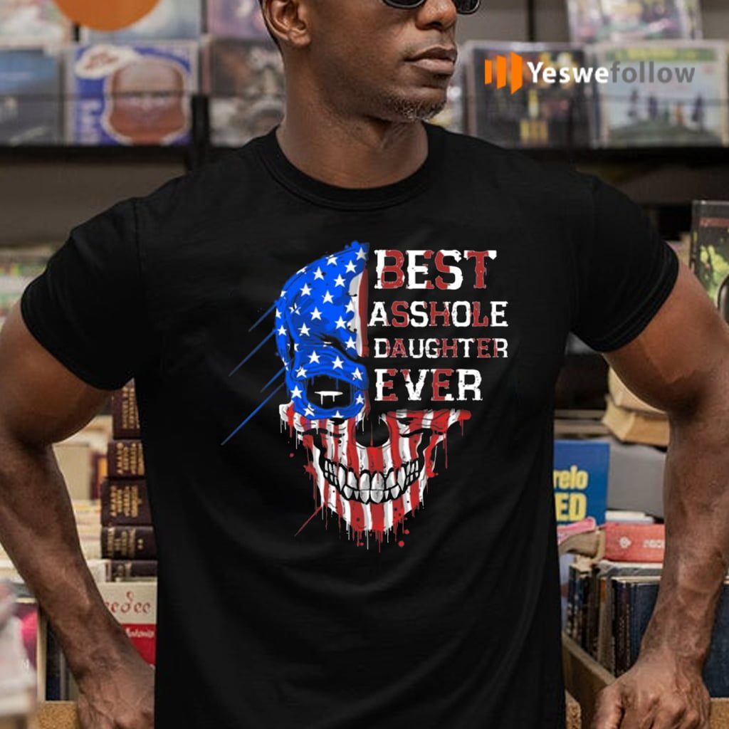 Best Asshole Daughter Ever Skull American Flag Shirt