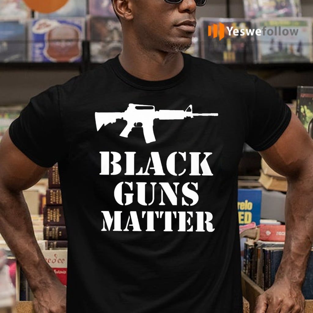 Black Guns Matter TeeShirt