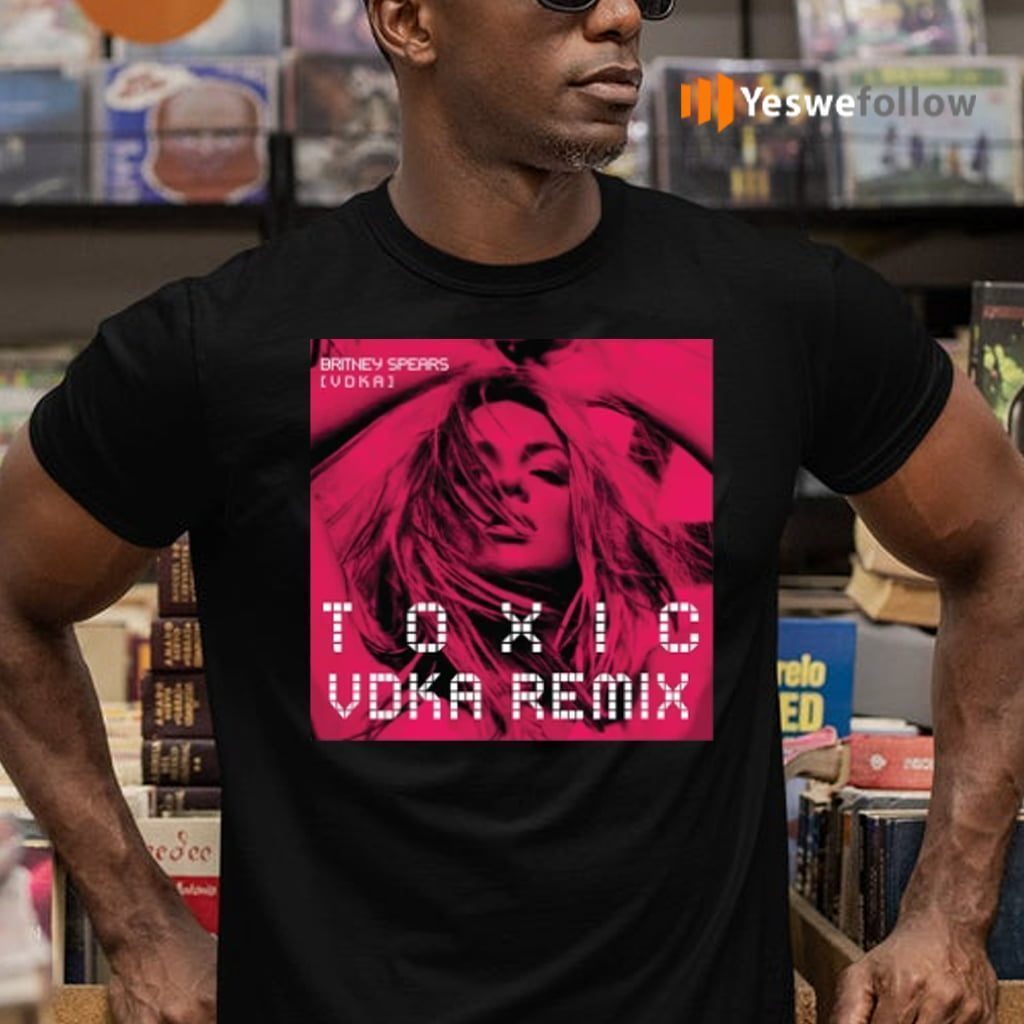 Britney Toxic Vodka Shirt