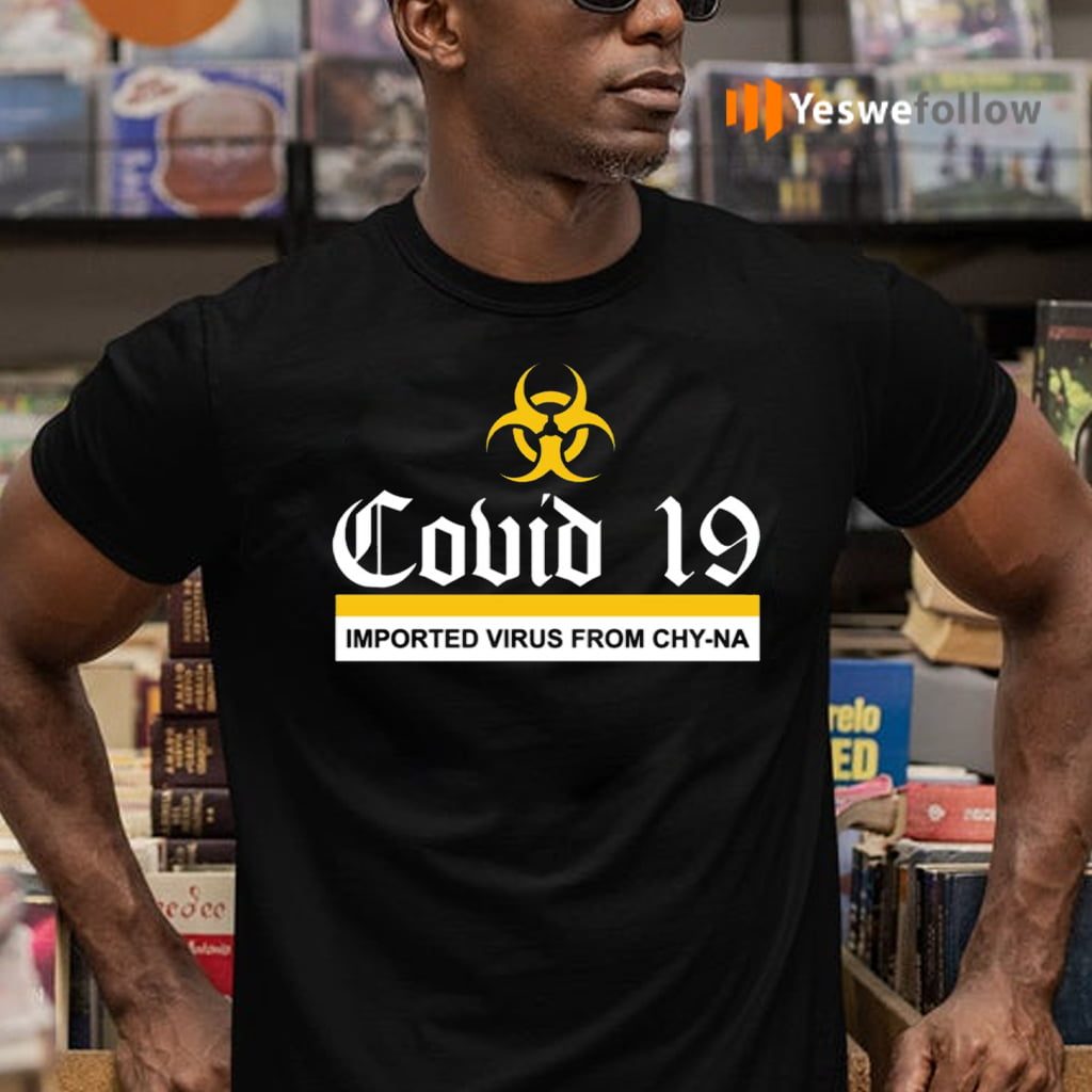 COVID 19 Imported Virus From Chyna TeeShirt