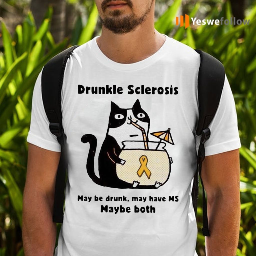 Cat Drunkle Sclerosis May Be Drunk May Have Ms Baybe Both T-Shirts