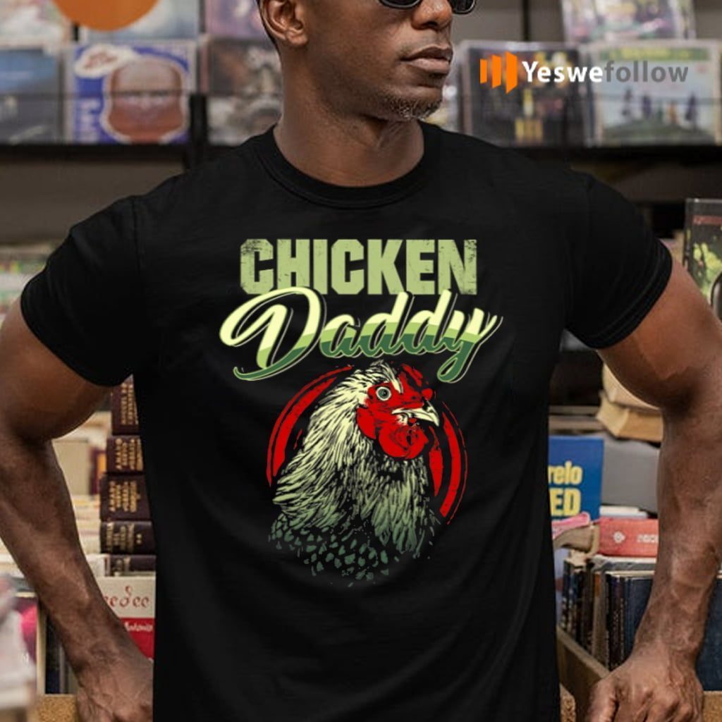 Chicken Daddy Shirts