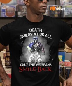 Death Smiles At Us All Only The Veterans Smile Back Shirt