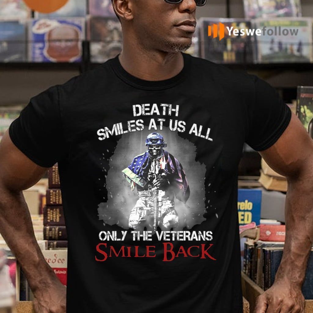 Death Smiles At Us All Only The Veterans Smile Back Shirt