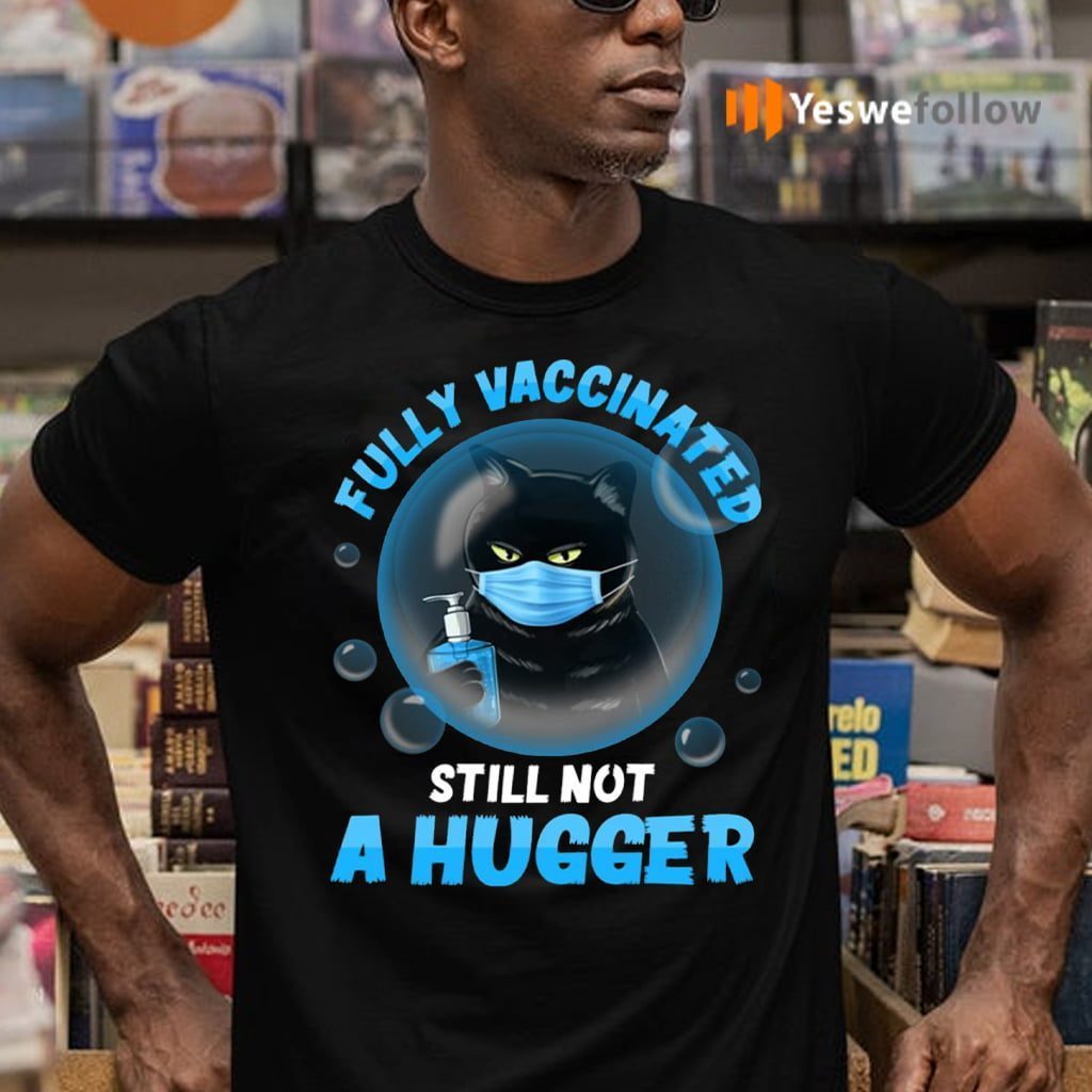 Fully Vaccinated Still Not A Hugger Black Cat Wearing Mask T-Shirts