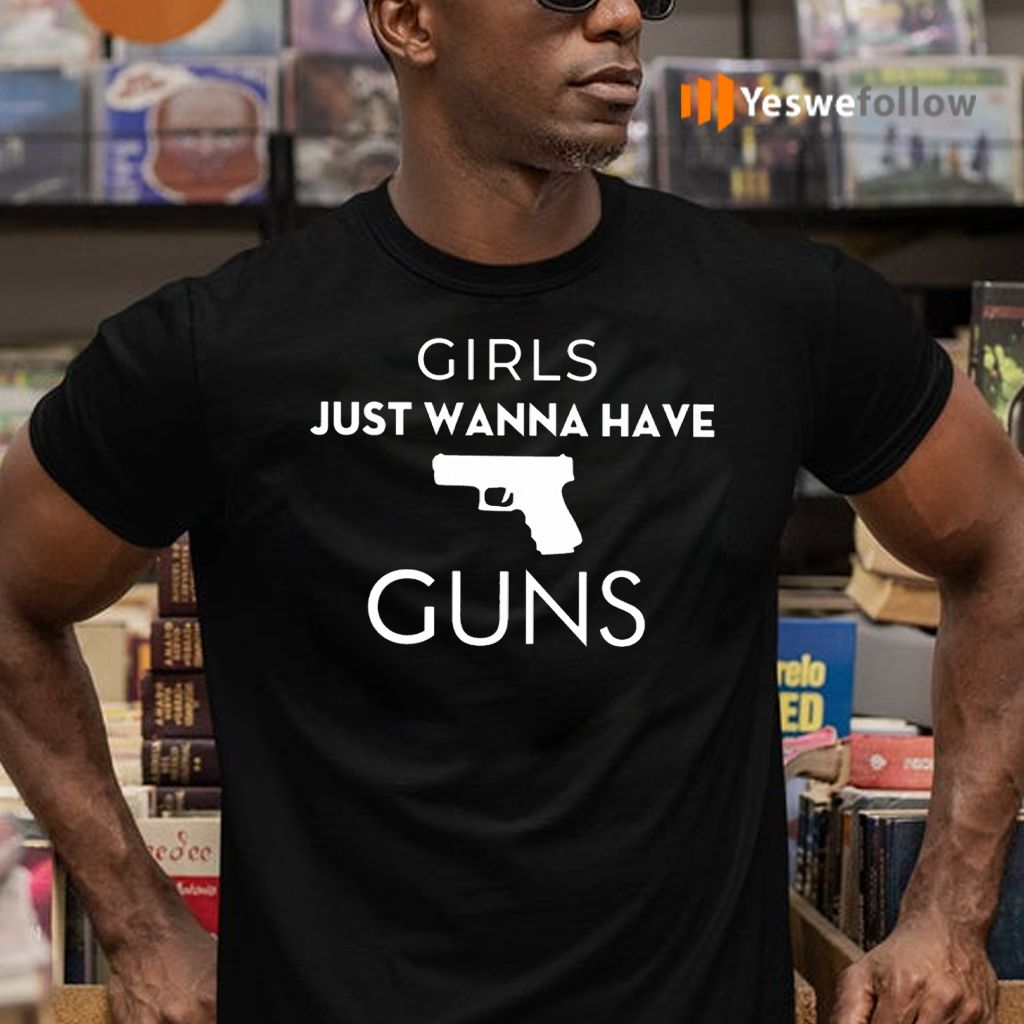 Girls Just Wanna Have Guns TeeShirt