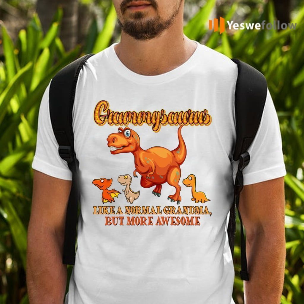 Grammysaurus Like A Normal Grandma But More Awesome Shirt