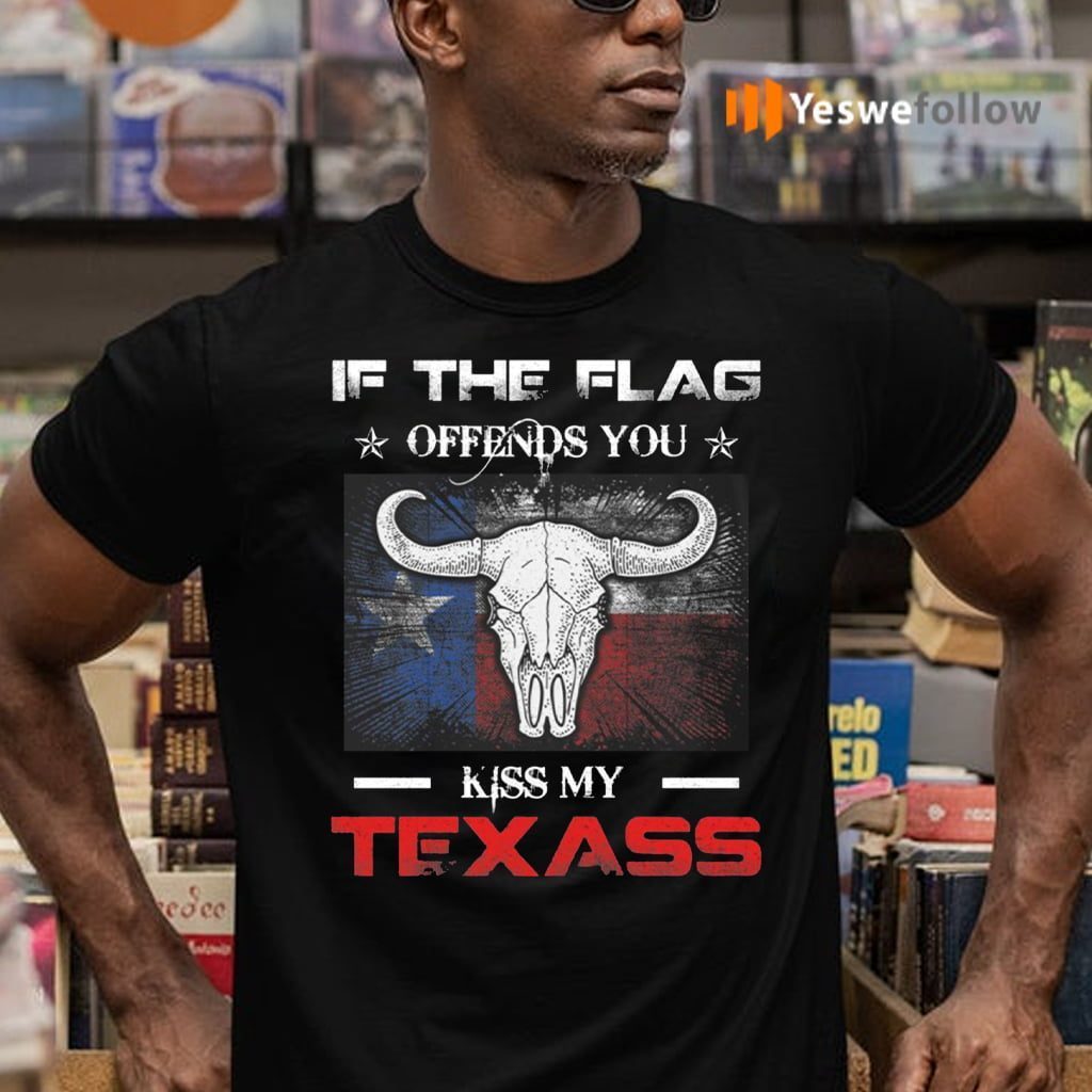 If The Flag Offends You Kiss My Texass Print On Back T-Shirts