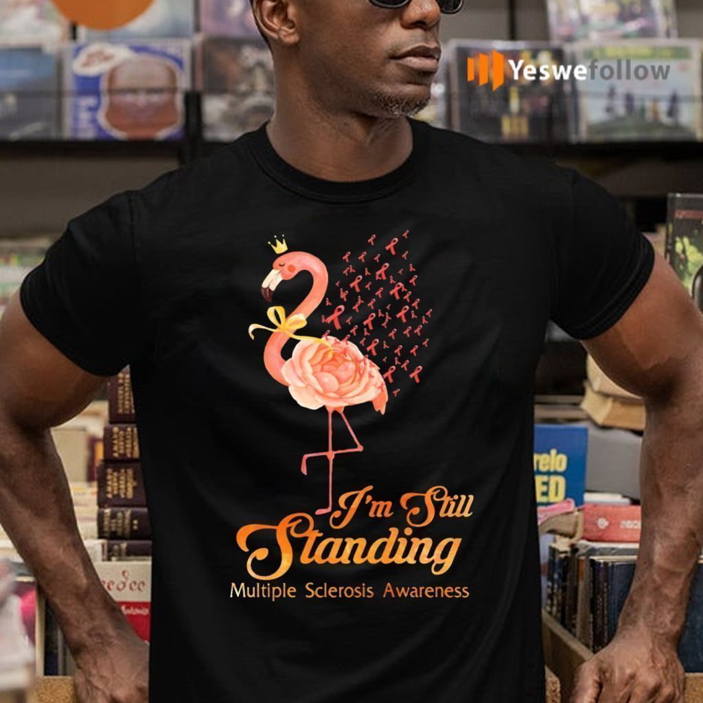 Im Still Standing Orange Flamingo Multiple Sclerosis Awareness Shirt