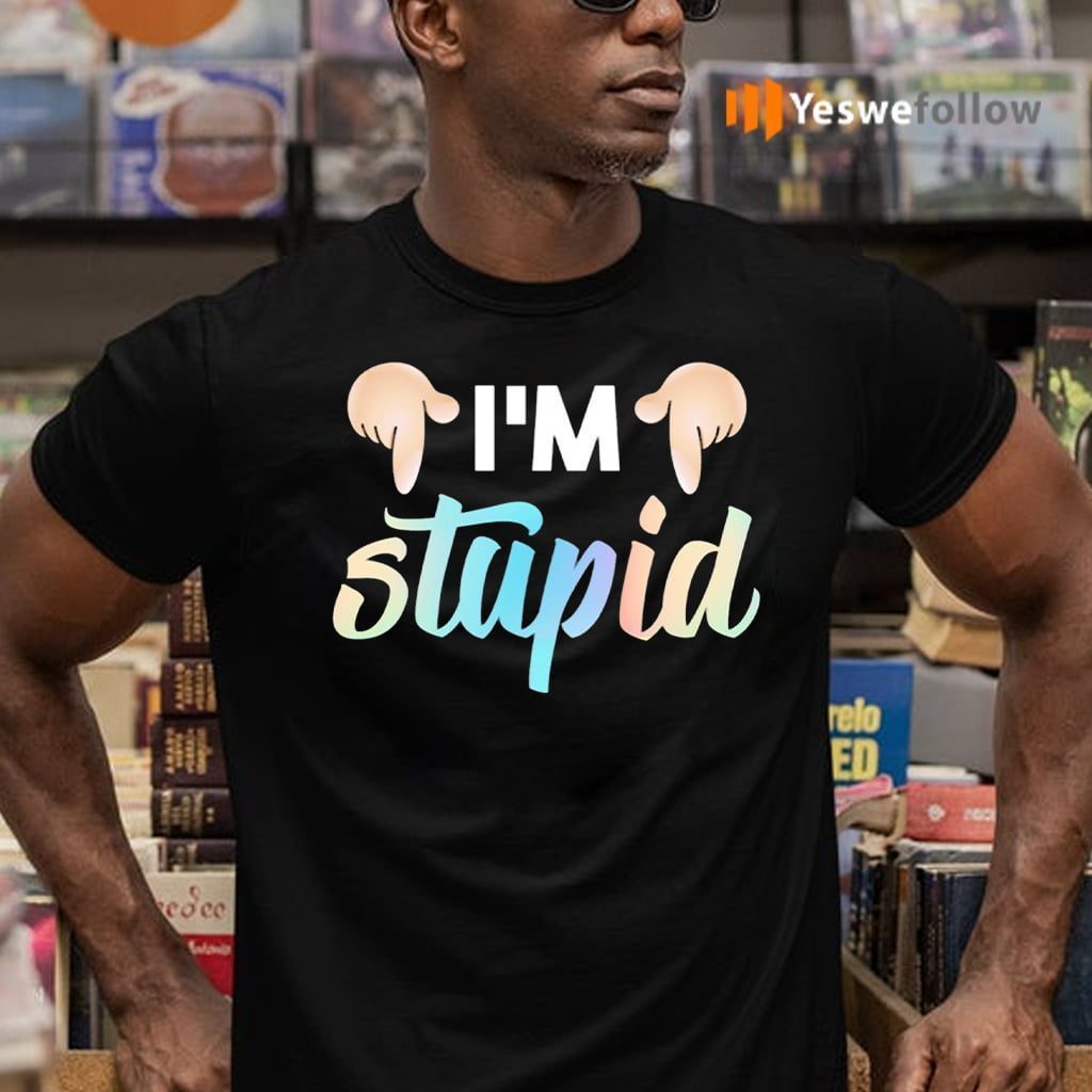I’m Stupid TeeShirt