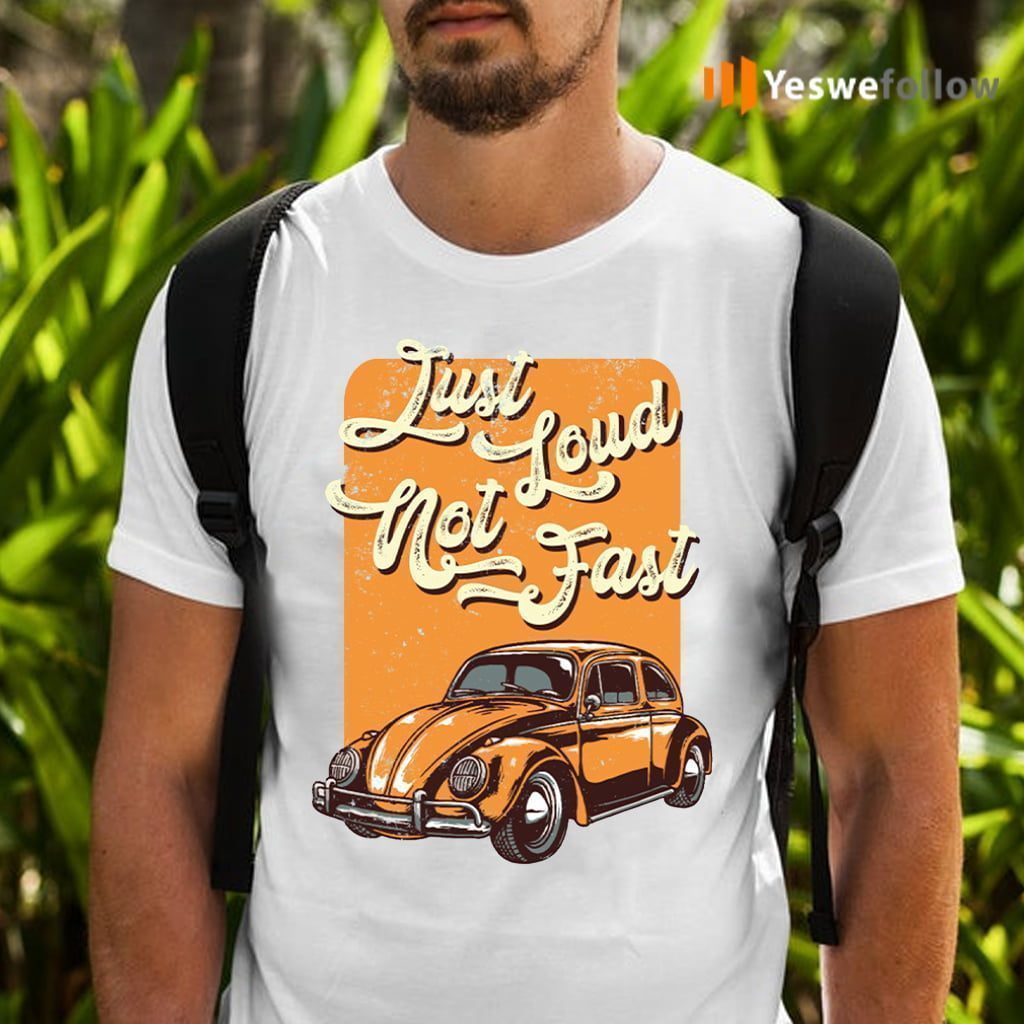 Just Loud Not Fast T-Shirts