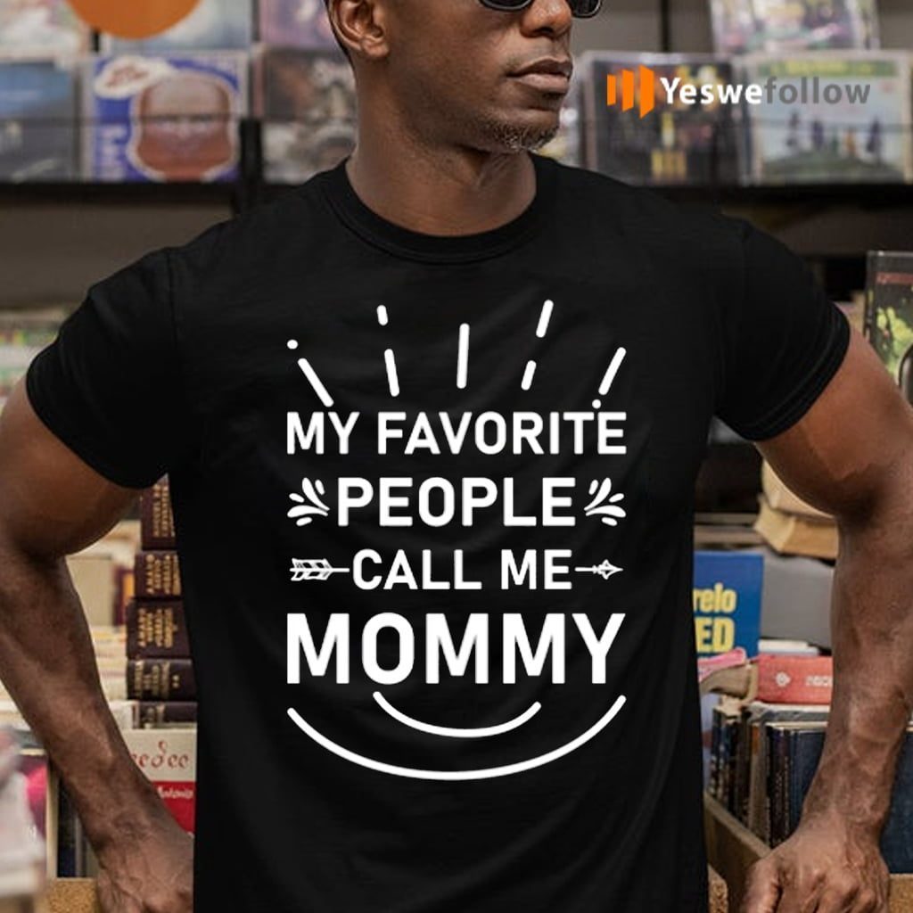 My Favorite People Call Me Mommy Flowers Mothers Day T-Shirts