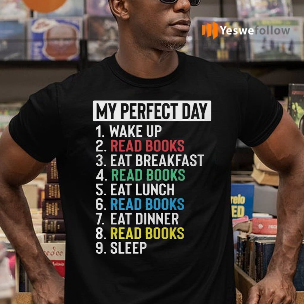 My Perfect Day Wake Up Read Books Eat Breakfast Reed Books T-Shirts