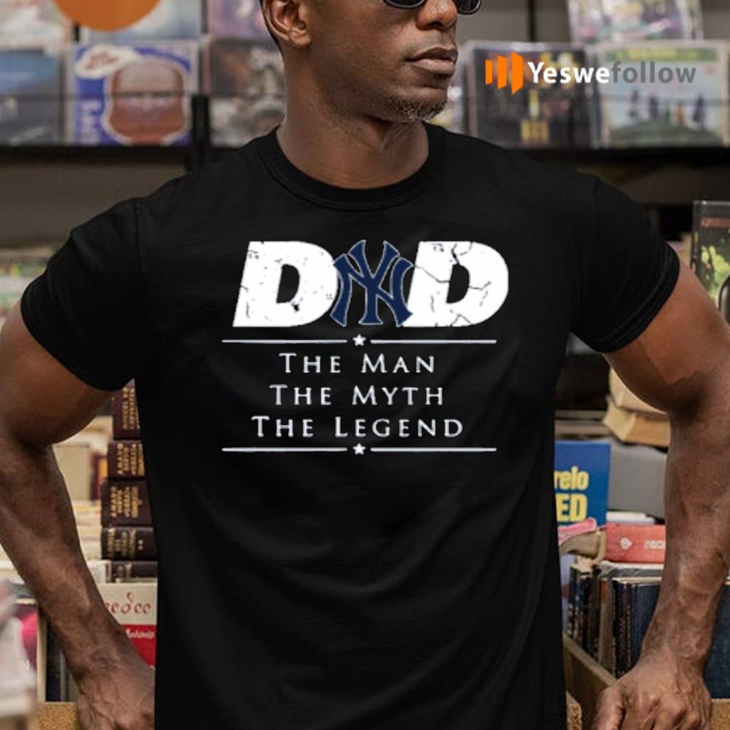 New York Yankees MLB Baseball Dad The Man The Myth The Legend T-Shirts