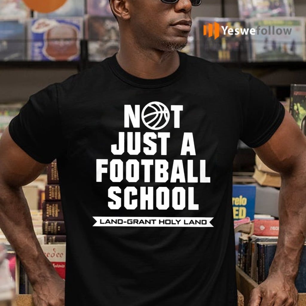 Not Just A Football School Land Grant Holy Land TeeShirt
