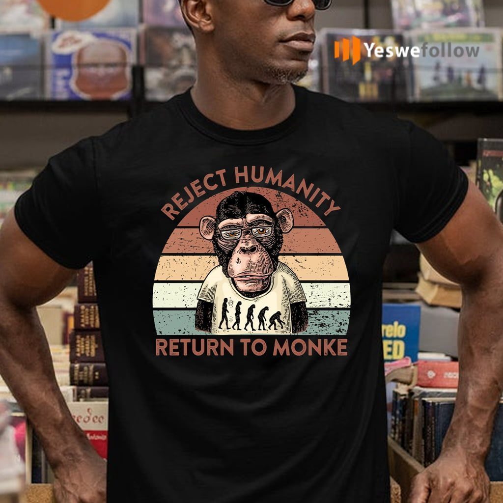 Reject Humanity Return To Monke Shirt