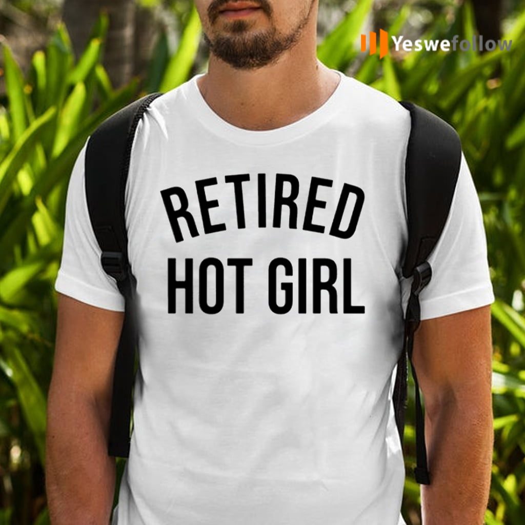 Retired Hot Girl Shirts