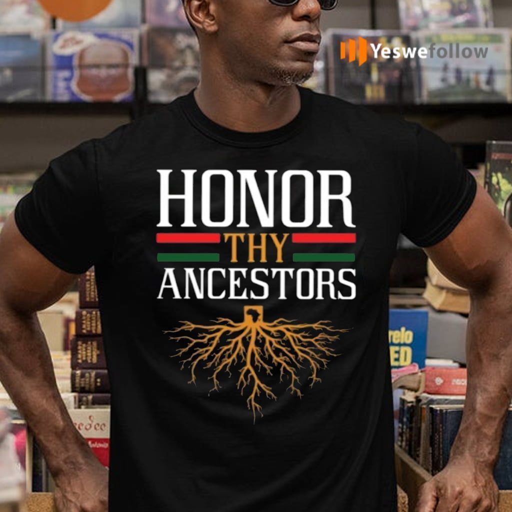 Roots Honor Thy Ancestors Shirts