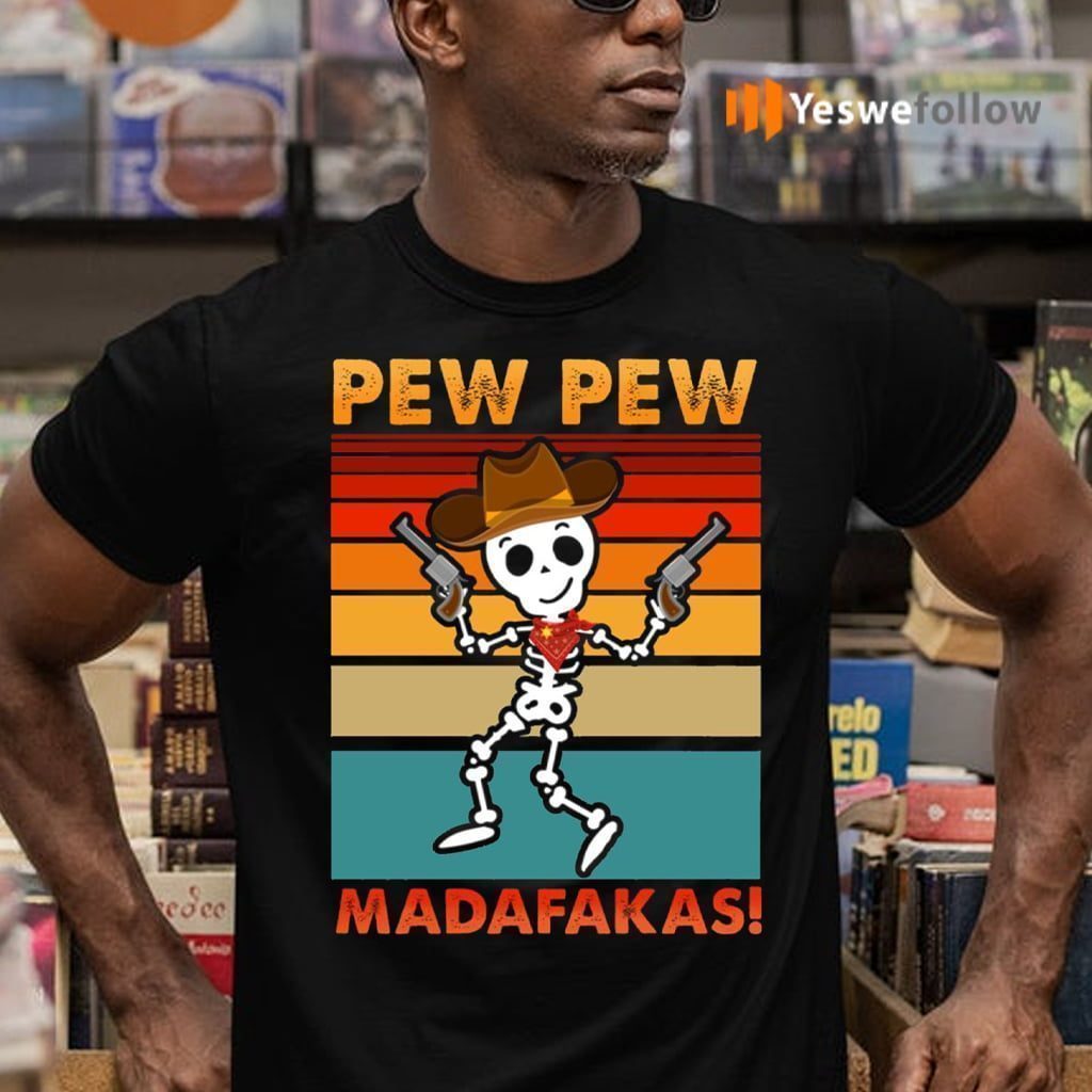 Skeleton Pew Pew Madafakas Shirt