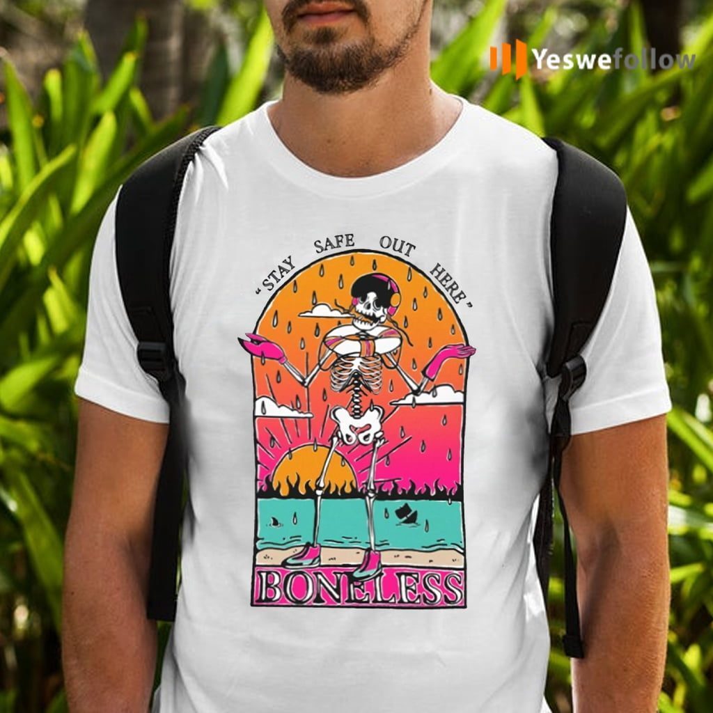 Stay Safe Out Here Boneless Shirts