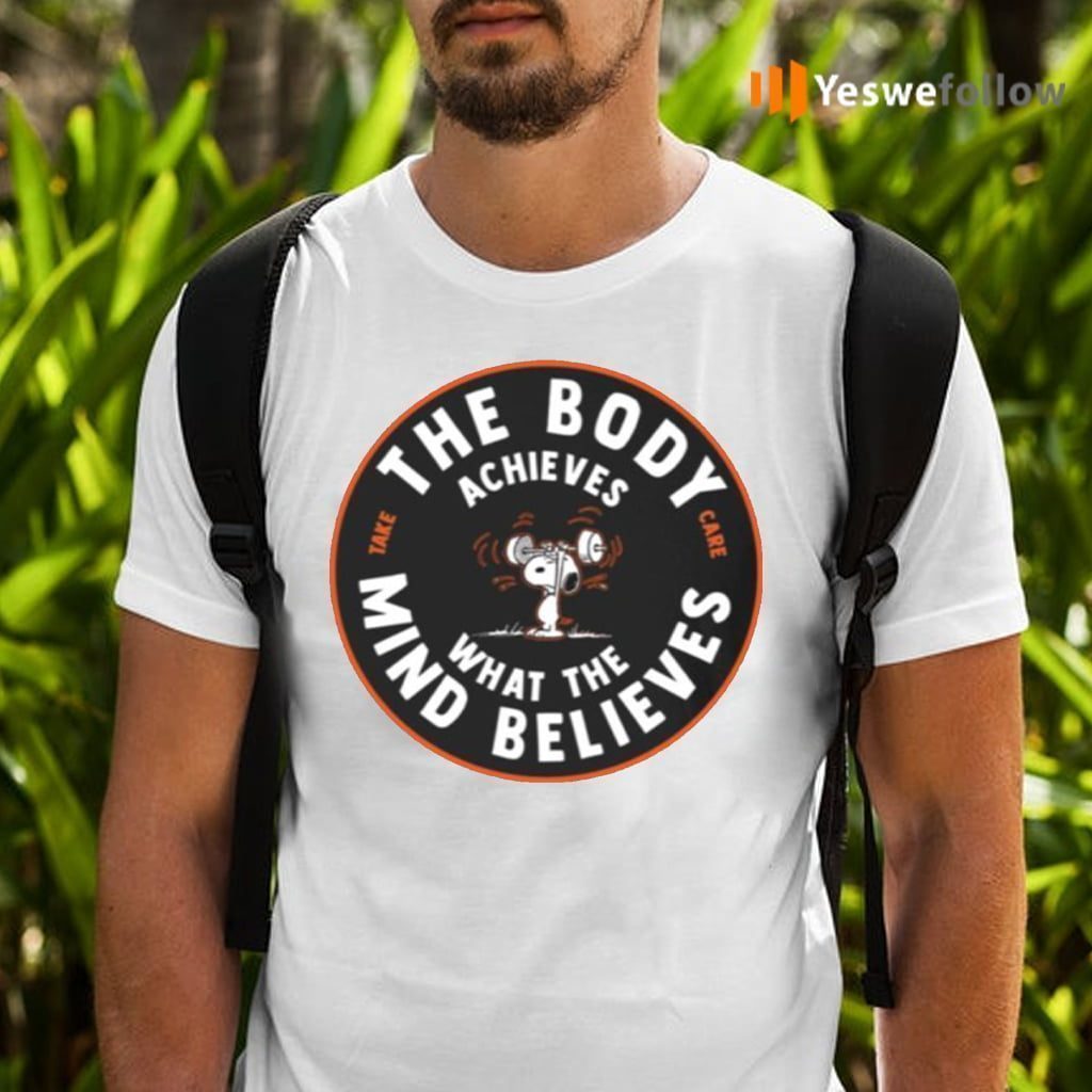 The Body Achieves What The Mind Believes Snoopy Shirts