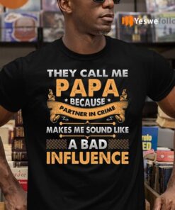 They Call Me Papa Because Partner In Crime Makes Me Sound Like A Bad Influence Funny Dad Print On Back Shirt