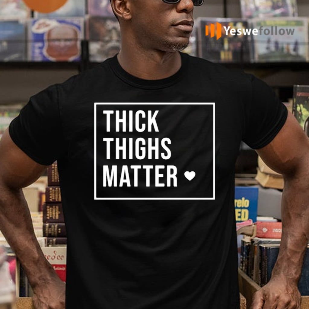 Thick Thighs Matter Tee-Shirt