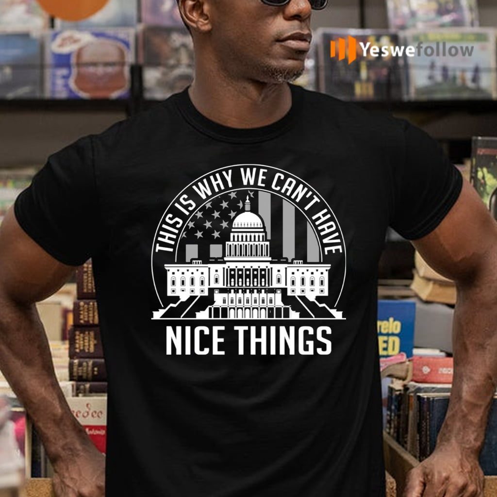 This Is Why We Can’t Have Nice Things T-Shirts