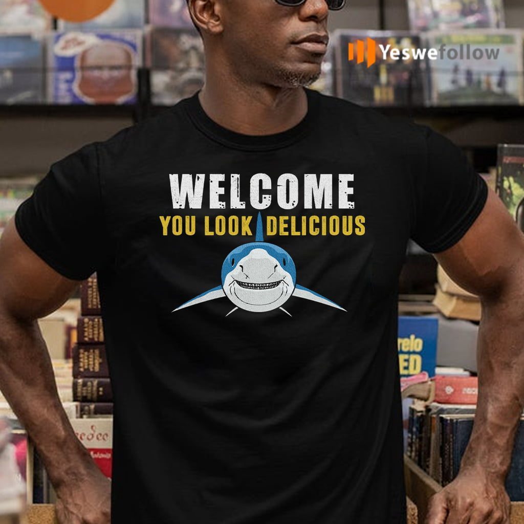 Welcome You Look Delicious Shark TeeShirt