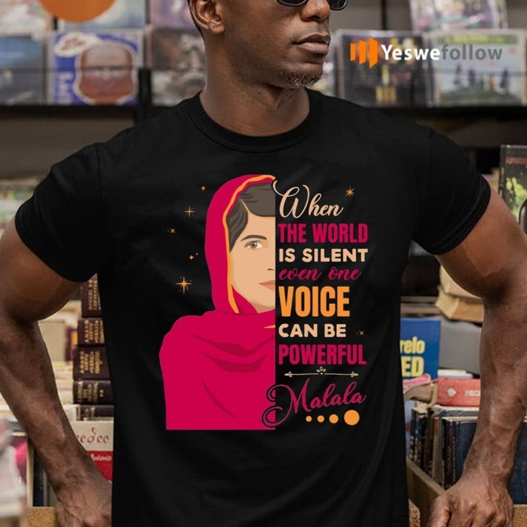 When The World Is Silent Even One Voice Can Be Powerful Malala TeeShirt