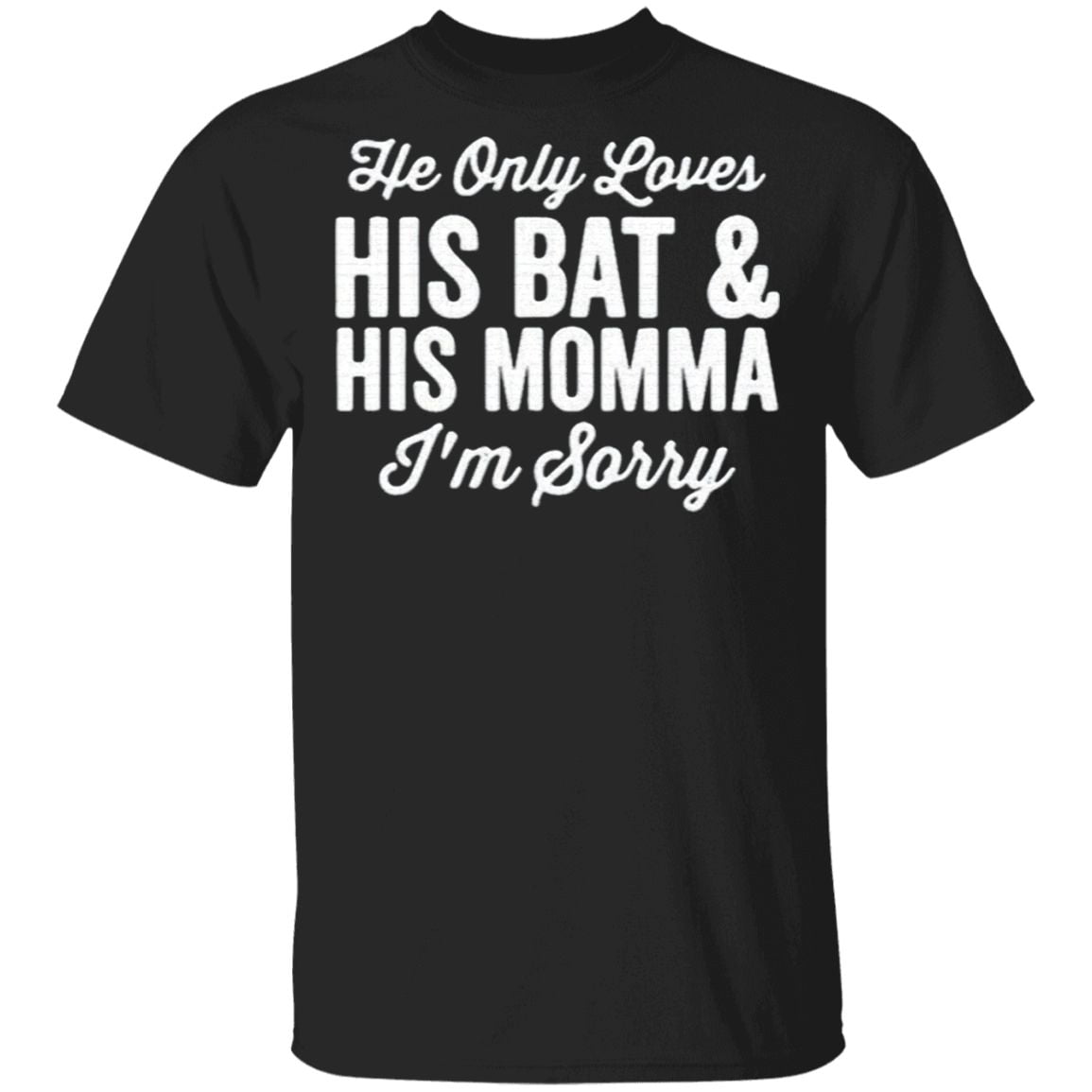 He Only Loves His Bat And His Mama T Shirt