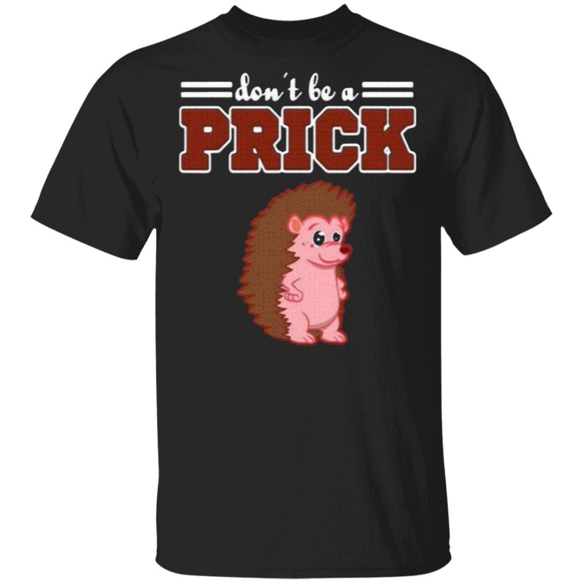 Hedgehog Animal Gifts Don’t Be A Prick T Shirt