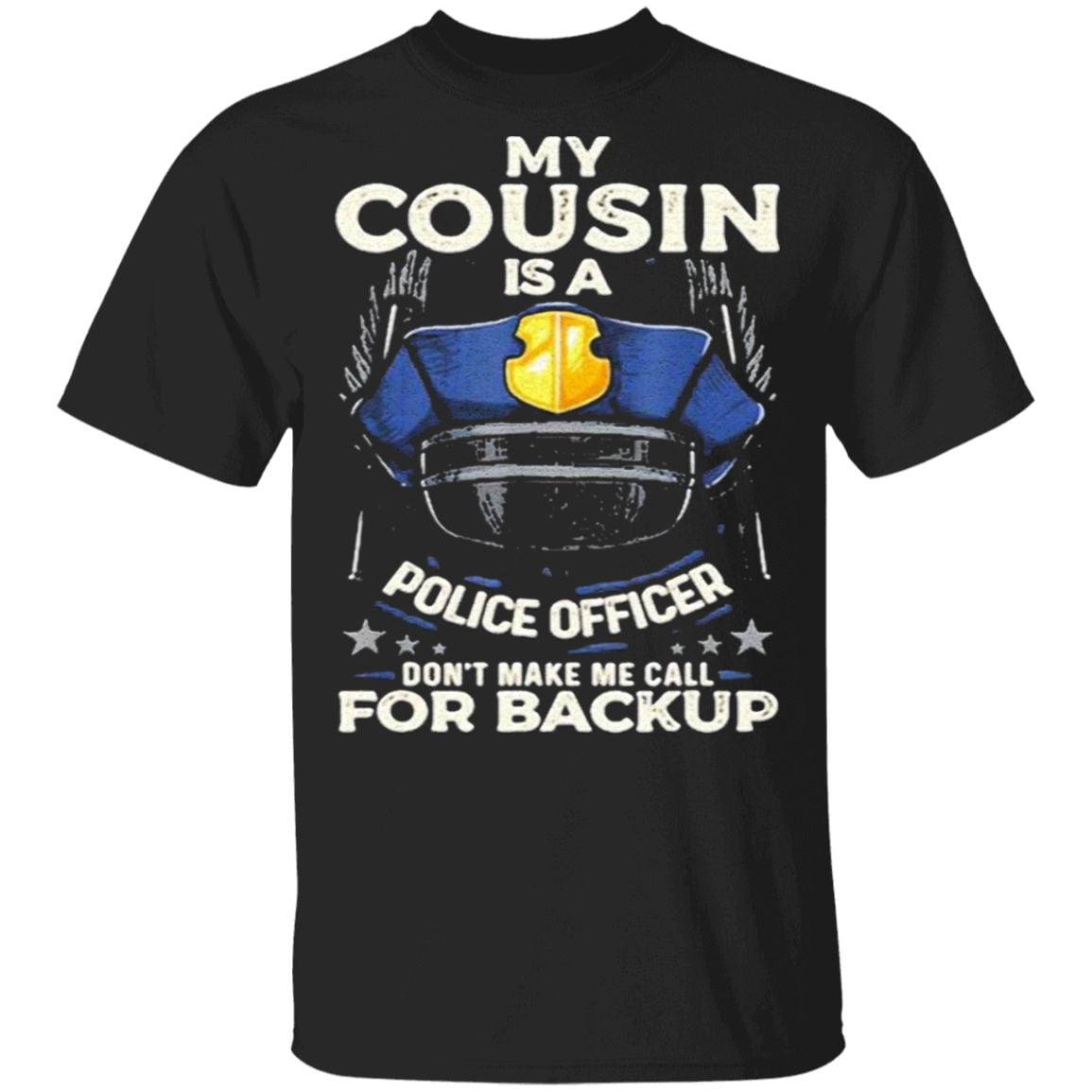My Cousin Is A Police Officer Proud Cop Matching Don’t Make Me Call For Backup t shirt