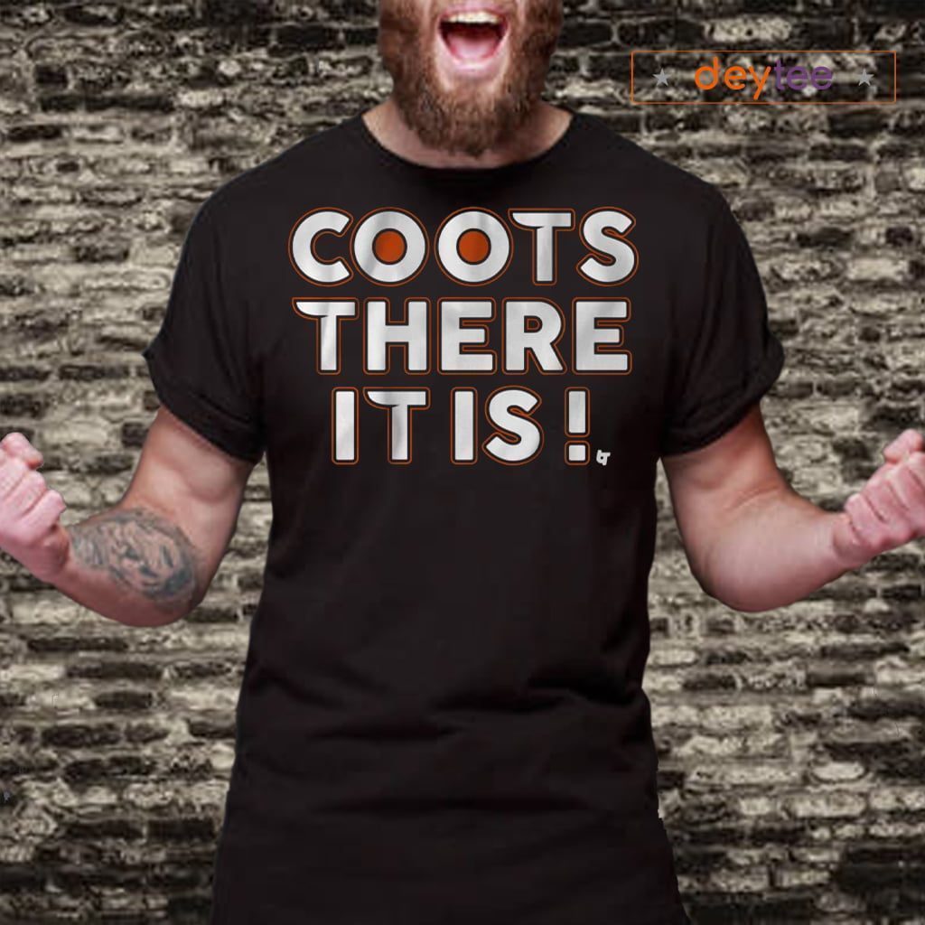 Coots There It Is Shirts