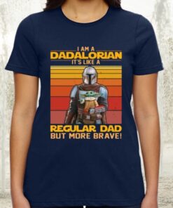 I Am A Dadalorian It’s Like A Regular Dad But More Brave TShirts