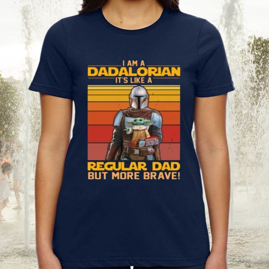 I Am A Dadalorian It’s Like A Regular Dad But More Brave TShirts