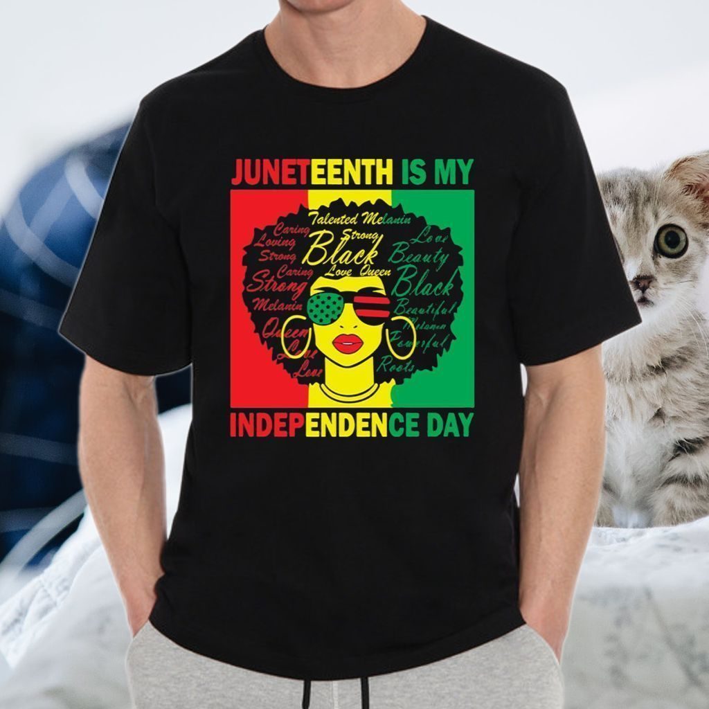 Juneteenth Is My Independence Day Shirt