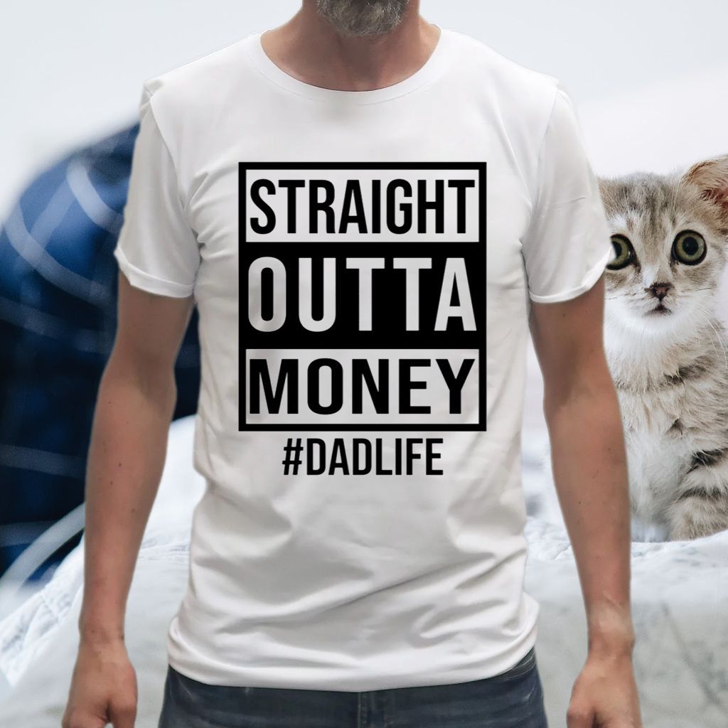 Straight Outta Money Dad Life Shirts
