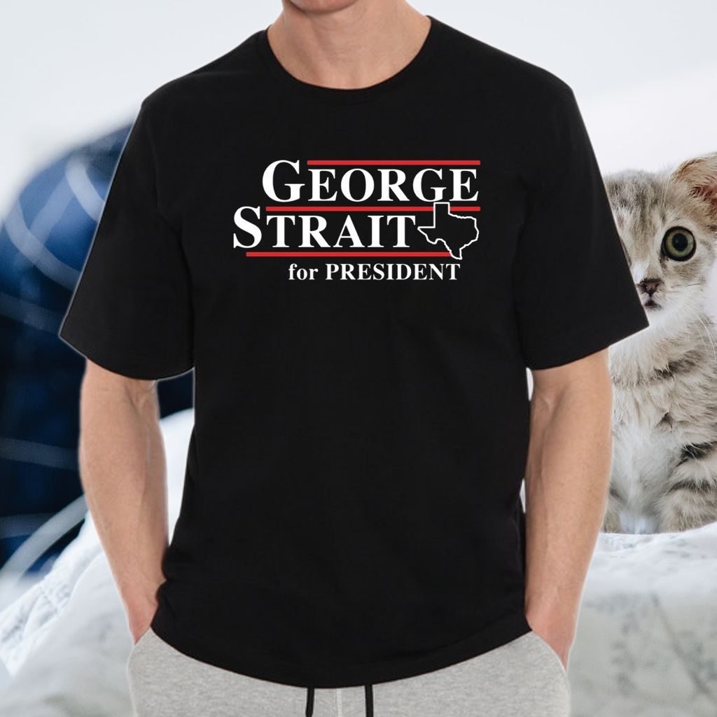 Texas George Strait For President Shirt
