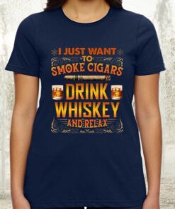 I Just Want To Smoke Cigars Drink Whiskey And Relax TShirts