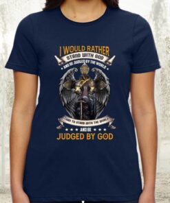 I Would Rather Stand with God and Be Judged by the World TShirt