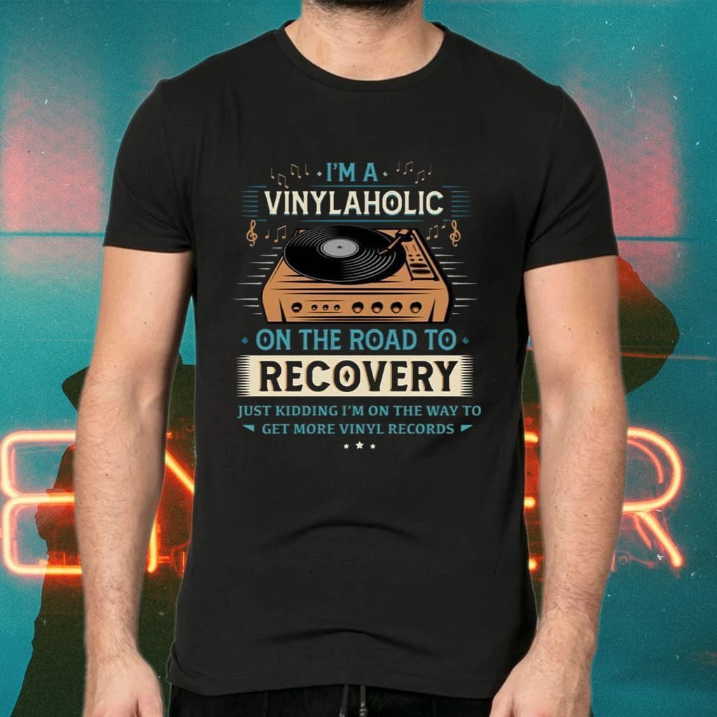 I’m A Vinylaholic On The Road To Recovery On The Way To Get More Vinyl Records TShirt