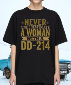 Never Underestimate A Woman With A DD-214 Female T-shirts